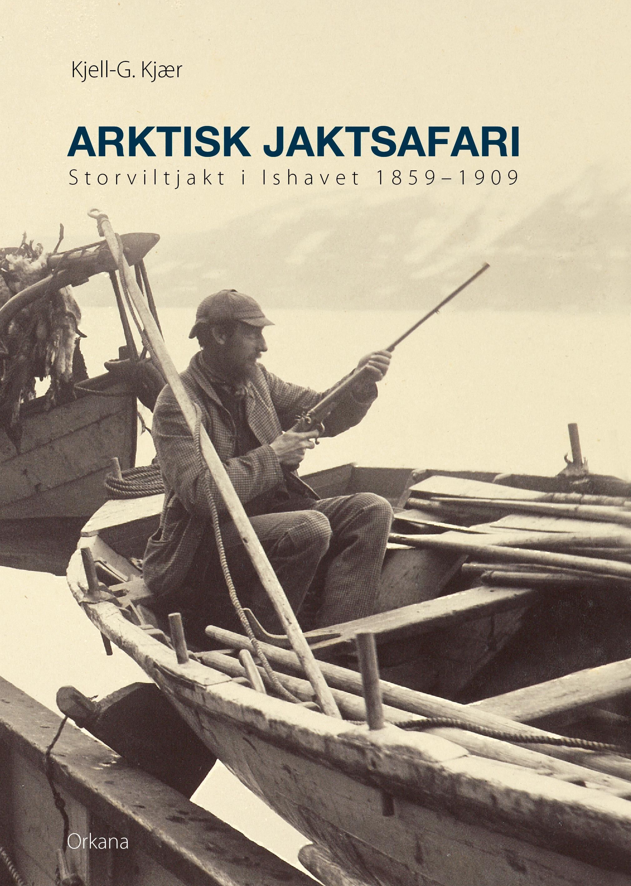 Arktisk jaktsafari - storviltjakt i Ishavet 1859-1909