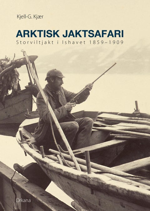 Arktisk jaktsafari - storviltjakt i Ishavet 1859-1909