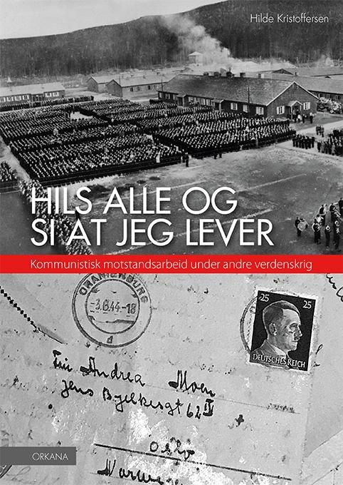 Hils alle og si at jeg lever - kommunistisk motstandsarbeid under andre verdenskrig