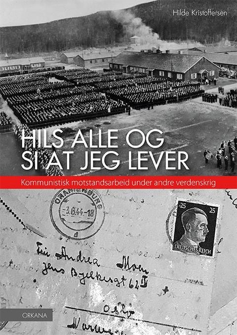 Hils alle og si at jeg lever - kommunistisk motstandsarbeid under andre verdenskrig