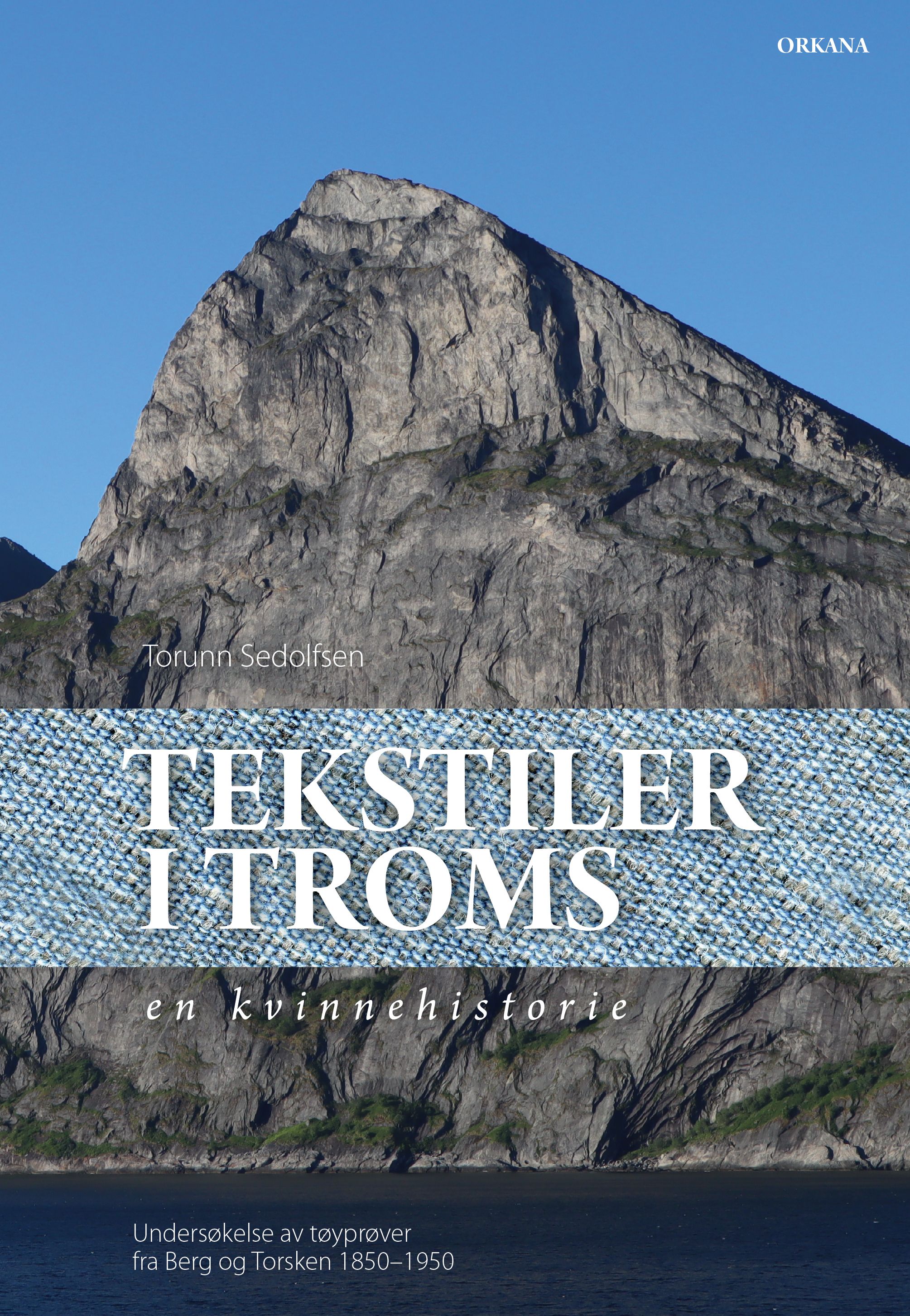 Tekstiler i Troms - en kvinnehistorie : undersøkelse av tøyprøver fra Berg og Torsken 1850-1950