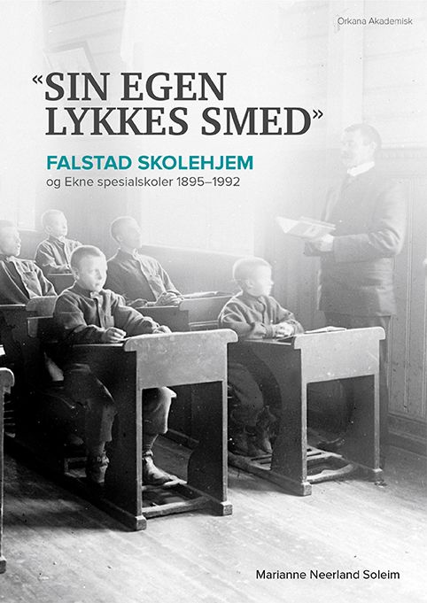 «Sin egen lykkes smed» - Falstad skolehjem og Ekne spesialskoler 1895-1992