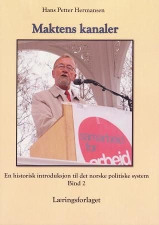 Maktens kanaler - Bind 2 : en historisk introduksjon til det norske politiske system