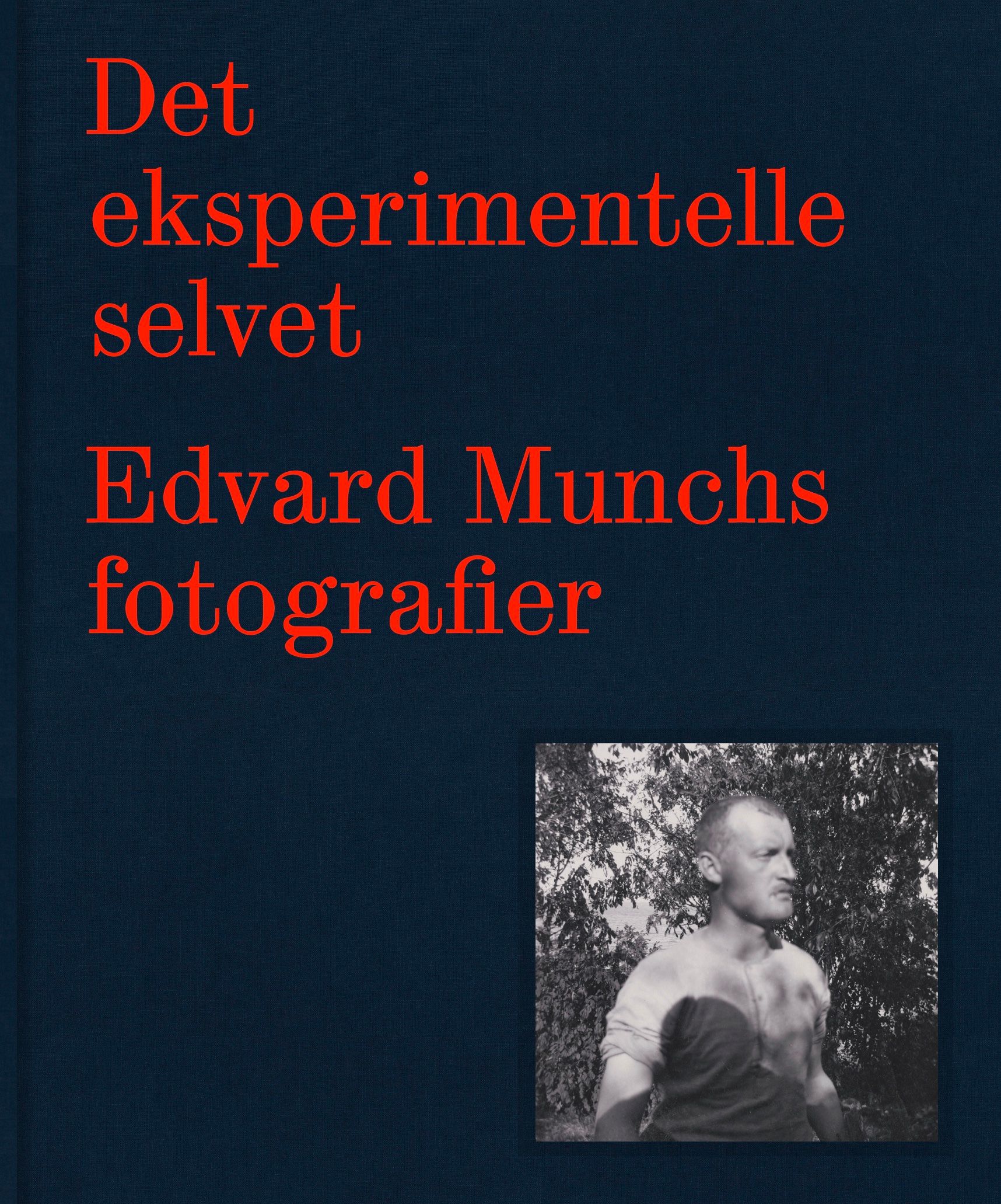 Det eksperimentelle selvet - Edvard Munchs fotografi