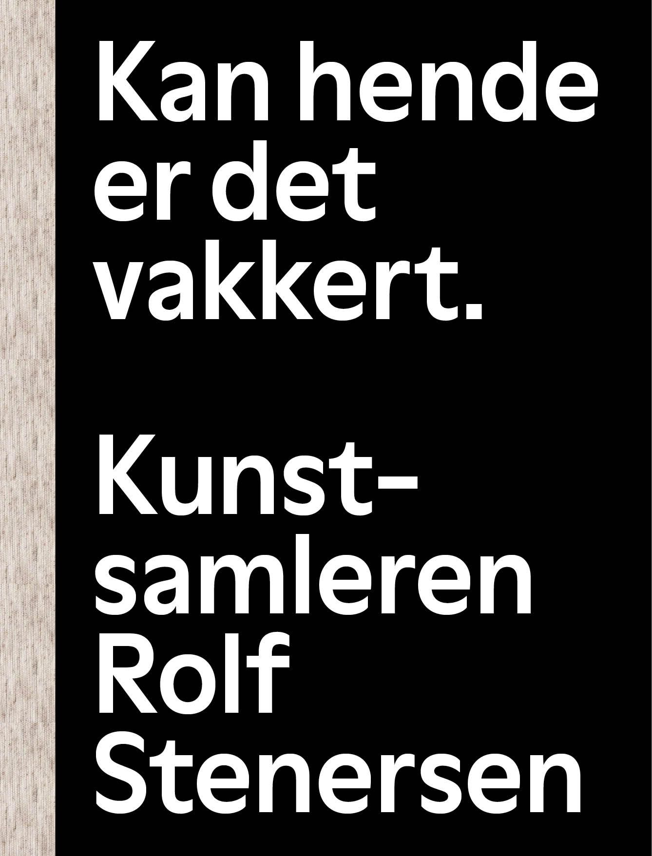 Kan hende er det vakkert. - kunstsamleren Rolf Stenersen