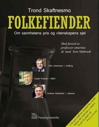 Folkefiender - om sannhetens pris og vitenskapens sjel : Andrew Wakefield (vaksiner), Olle Johansson (stråling), Arpad Pusztai (GMO)
