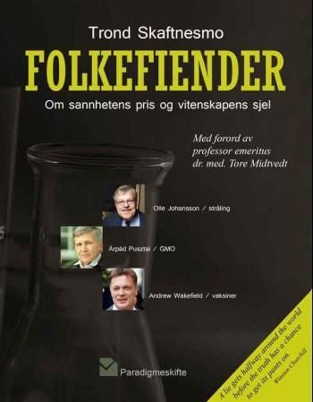 Folkefiender - om sannhetens pris og vitenskapens sjel: Andrew Wakefield (vaksiner), Olle Johansson (stråling), Arpad Pusztai (GMO)