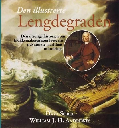 Den illustrerte lengdegraden - den utrolige historien om klokkemakeren som løste sin tids største maritime utfordring