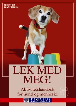 Lek med meg! - aktivitetshåndbok for hund og menneske