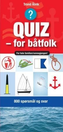 Quiz - for båtfolk - 800 spørsmål og svar om båt og livet på sjøen : for hele familien/vennegjengen!