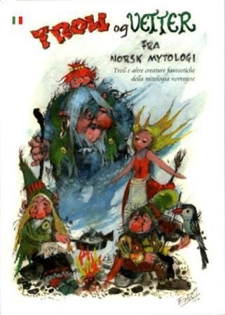 Troll og vetter fra norsk mytologi = Troll e altre creature fantastiche della mitologia norvegese