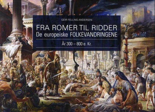 Fra romer til ridder - de europeiske folkevandringene : år 300 - 800 e. kr.