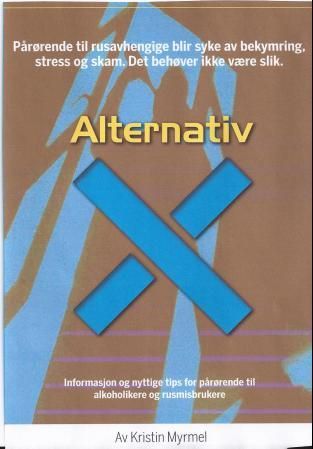 Alternativ X - informasjon og nyttige tips for pårørende til alkoholikere og rusmisbrukere