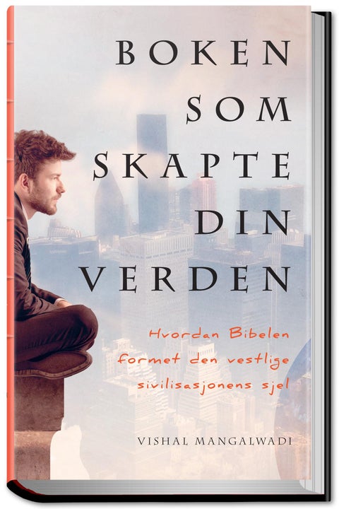 Boken som skapte din verden - hvordan Bibelen formet den vestlige sivilisasjonens sjel