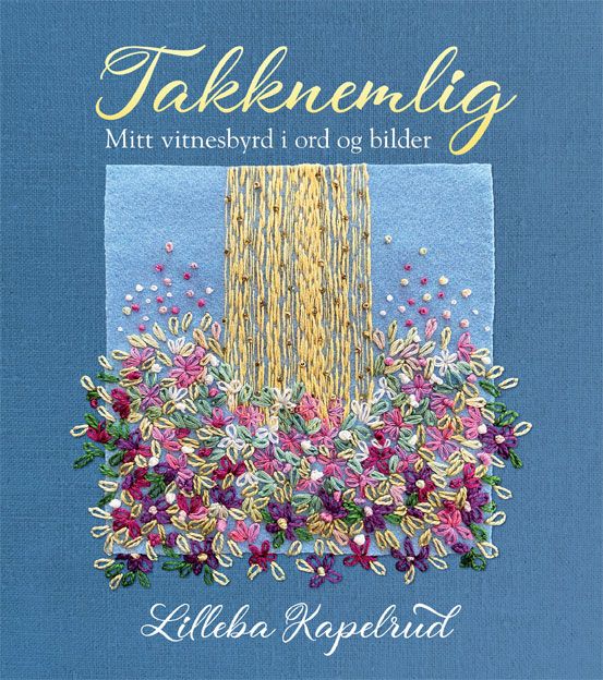 Takknemlig - mitt vitnesbyrd i ord og bilder