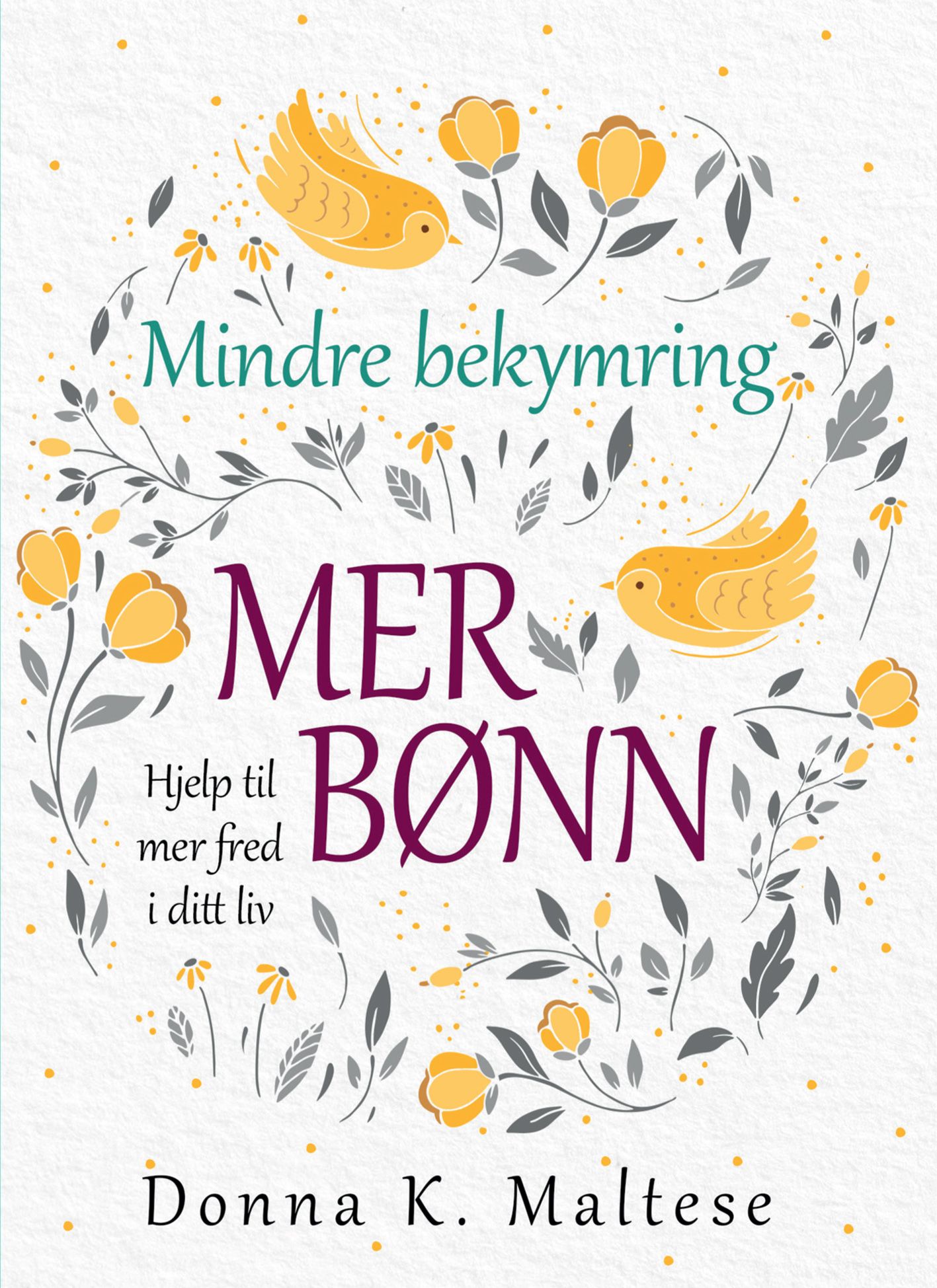 Mindre bekymring, mer bønn - hjelp til mer fred i ditt liv