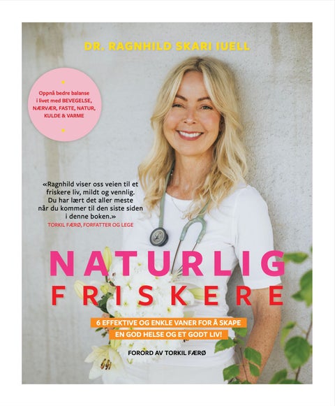 Naturlig friskere - 6 effektive og enkle vaner for å skape en god helse og et godt liv!
