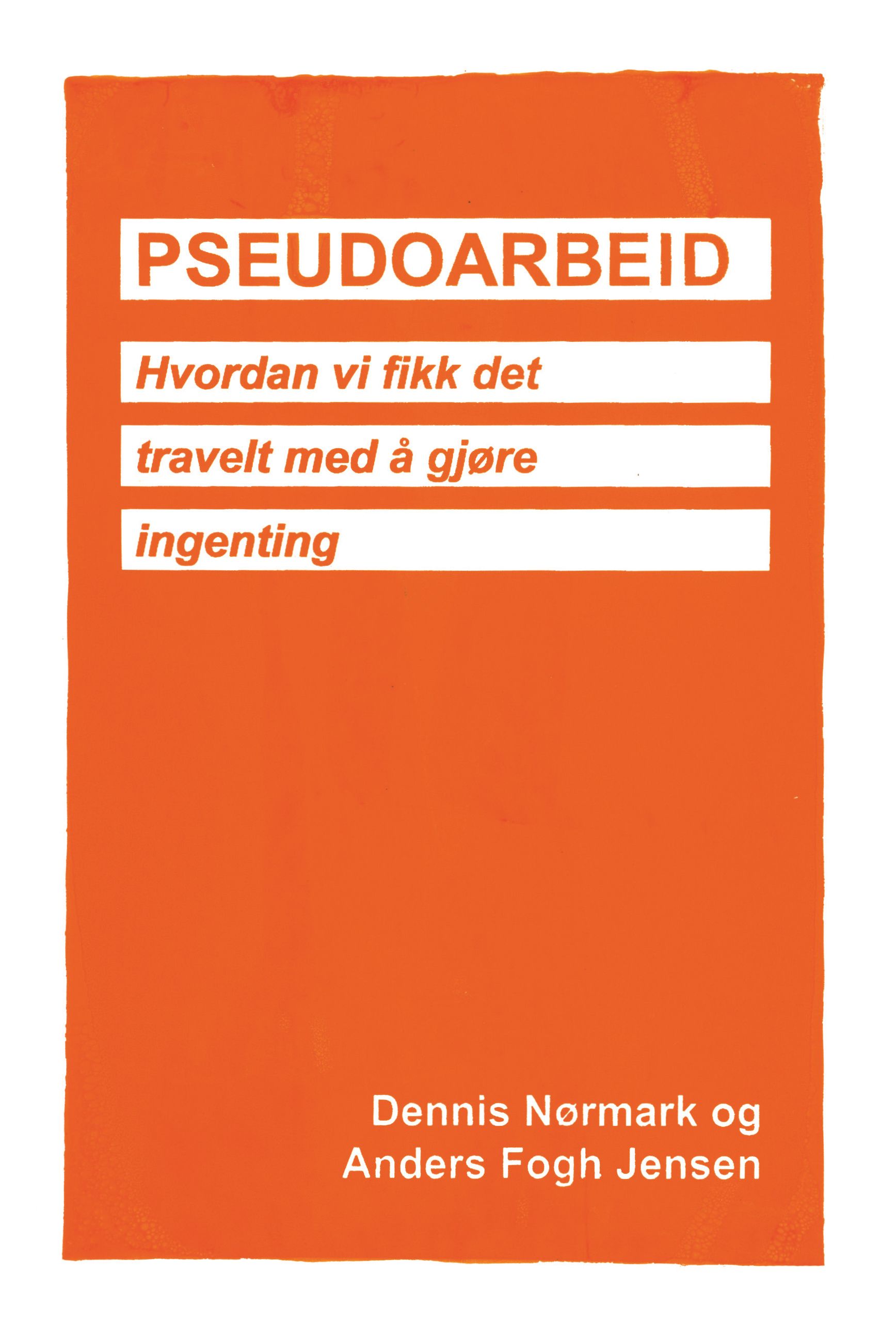 Pseudoarbeid - hvordan vi fikk det travelt med å gjøre ingenting