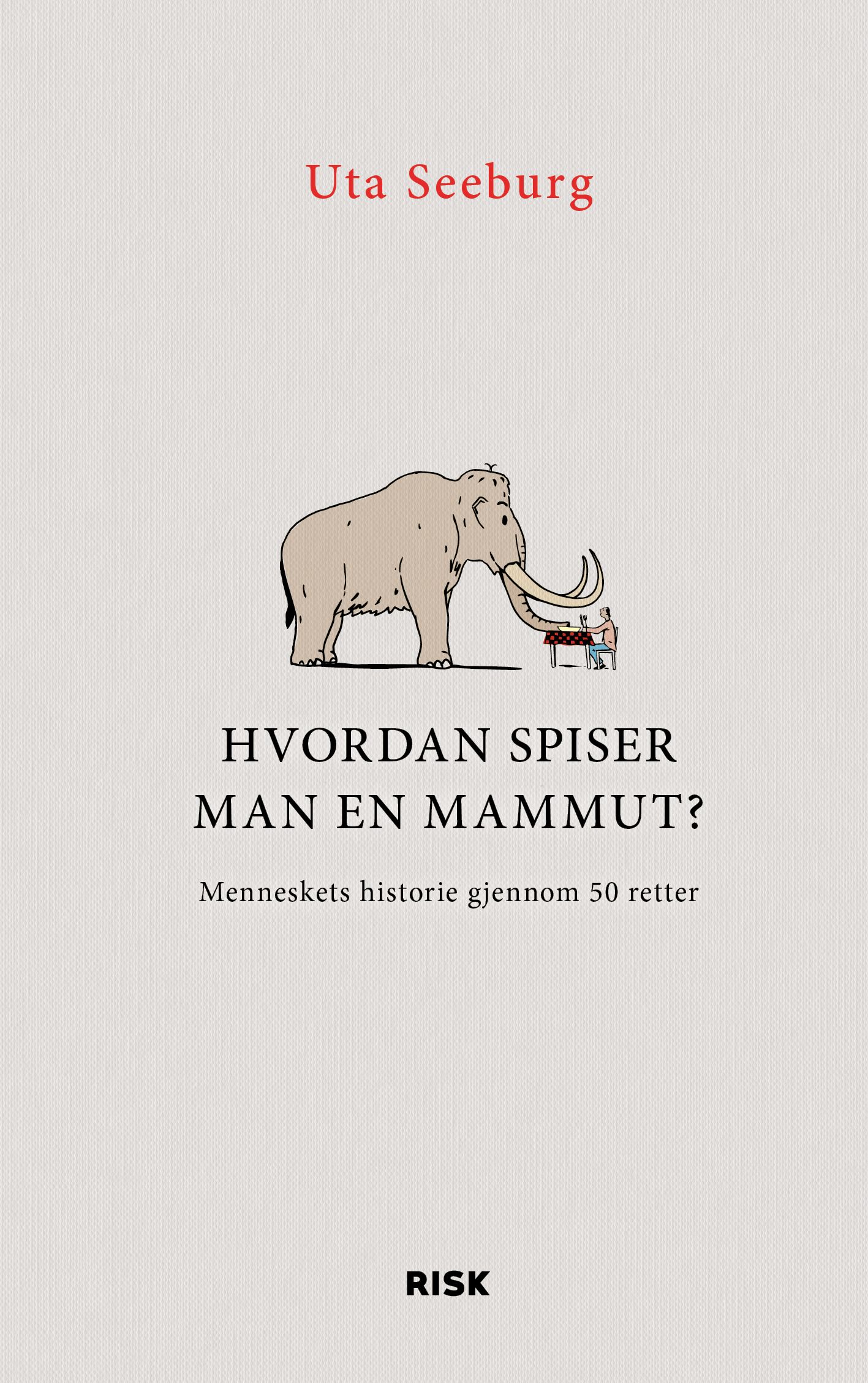 Hvordan spiser man en mammut? - menneskets historie gjennom 50 retter