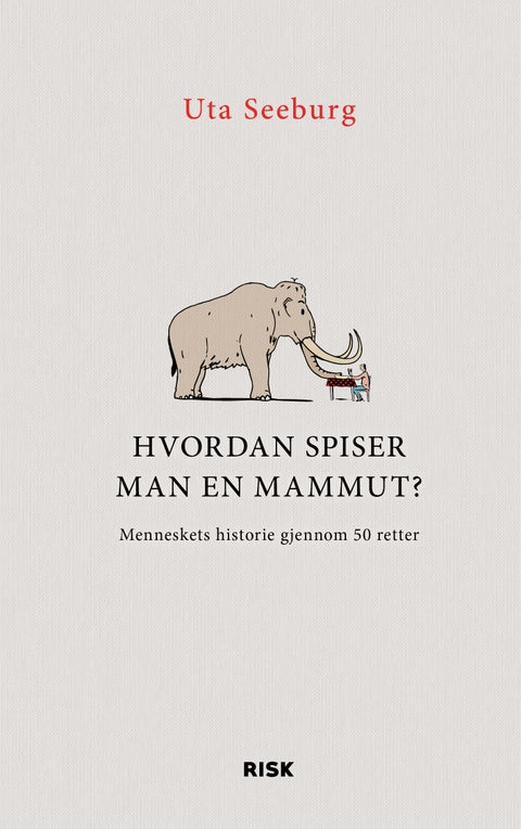 Hvordan spiser man en mammut? - menneskets historie gjennom 50 retter
