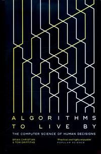 Algorithms to Live By - The Computer Science of Human Decisions