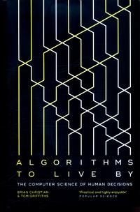 Algorithms to Live By - The Computer Science of Human Decisions