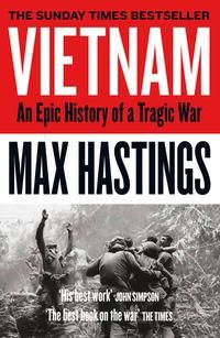 Vietnam - An Epic History of a Tragic War