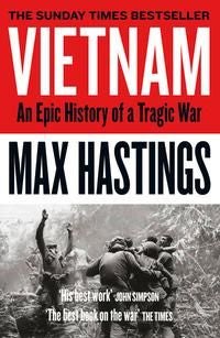 Vietnam - An Epic History of a Tragic War