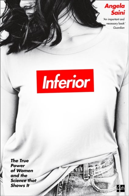 Inferior - The True Power of Women and the Science That Shows it