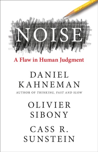 Noise. A Flaw in Human Judgment - ,,Kahneman,Sibony & Sunstein