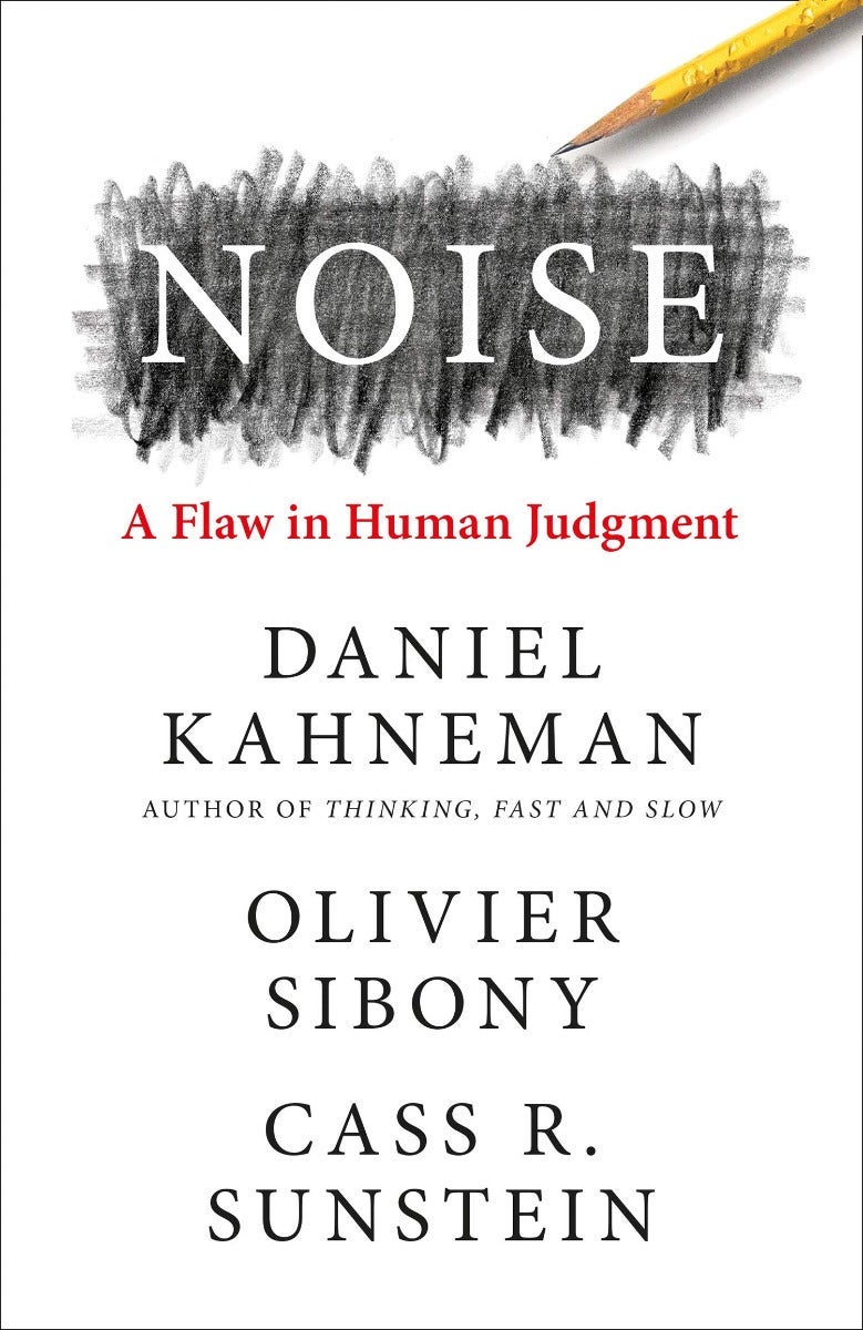 Noise. A Flaw in Human Judgment