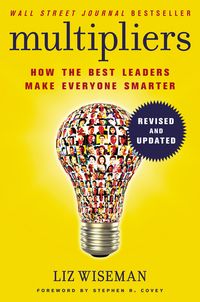 Multipliers, Revised and Updated - How the Best Leaders Make Everyone Smart