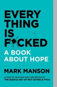 Everything Is F*cked - A Book About Hope
