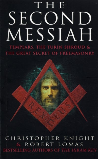 The Second Messiah - templars, the Turin shroud and the great secret of freemasonry
