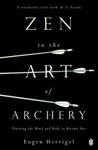 Zen in the Art of Archery - Training the Mind and Body to Become One