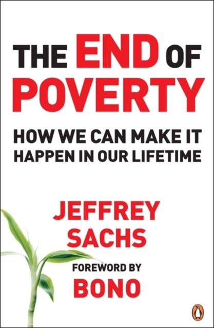 The End of Poverty - How We Can Make it Happen in Our Lifetime