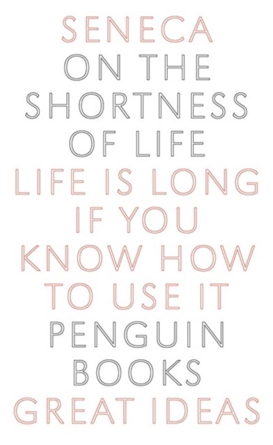 On the Shortness of Life - ,,Seneca,PenguinGreat Ideas