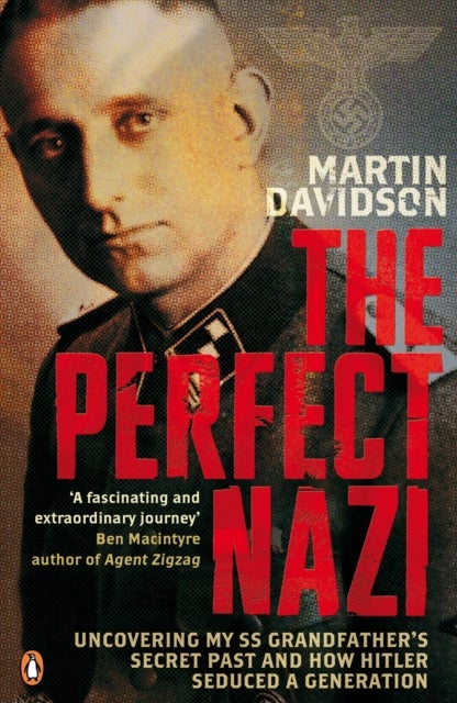The Perfect Nazi - Uncovering My SS Grandfather's Secret Past and How Hitler Seduced a Generation