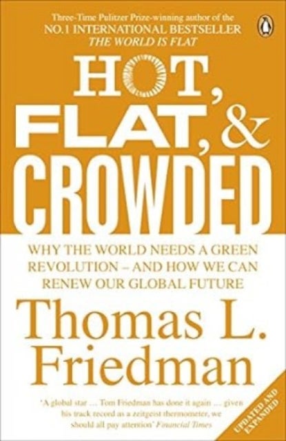 Hot, Flat, and Crowded - Why The World Needs A Green Revolution - and How We Can Renew Our Global Future