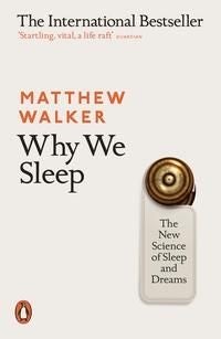 Why We Sleep - The New Science of Sleep and Dreams