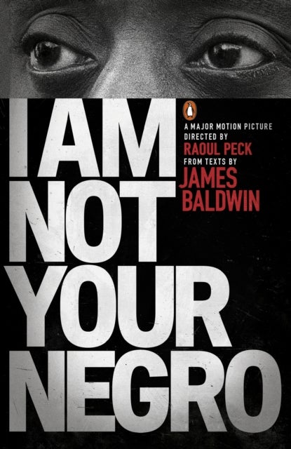 I Am Not Your Negro - ,,Baldwin,James; Peck, Raoul