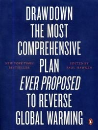 Drawdown - The Most Comprehensive Plan Ever Proposed to Reverse Global Warming