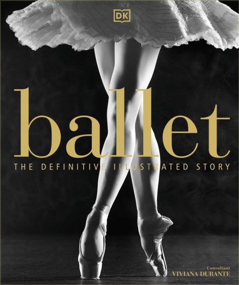 Ballet - The Definitive Illustrated Story