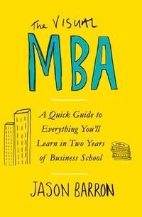 The Visual MBA - A Quick Guide to Everything You’ll Learn in Two Years of Business School