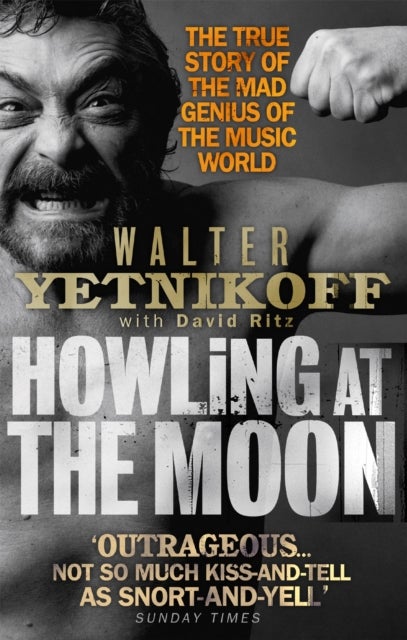 Howling At The Moon - The True Story of the Mad Genius of the Music World