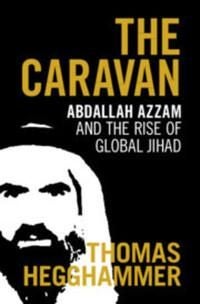 The Caravan - Abdallah Azzam and the Rise of Global Jihad