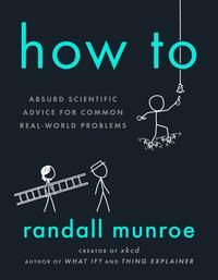 How To - Absurd Scientific Advice for Common Real-World Problems