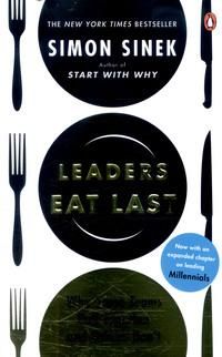 Leaders Eat Last - Why Some Teams Pull Together and Others Don't