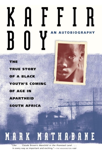 Kaffir Boy - The True Story of a Black Youth's Coming of Age in Apartheid South Africa