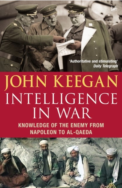 Intelligence In War - knowledge of the Enemy from Napoleon to Al-Qaeda